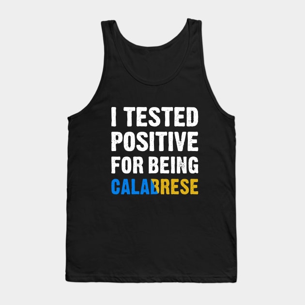 I Tested Positive For Being Calabrese Tank Top by TikOLoRd